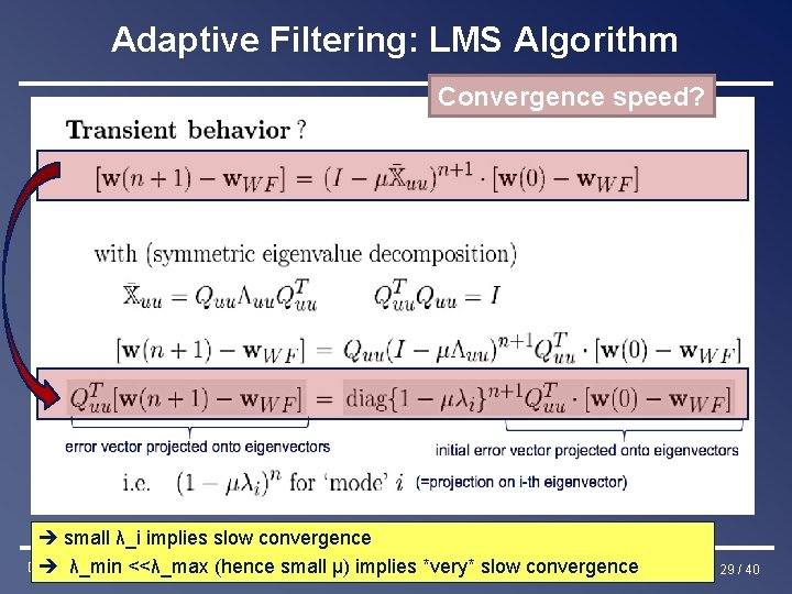 Adaptive Filtering: LMS Algorithm Convergence speed? è small λ_i implies slow convergence DSP-CIS 2016