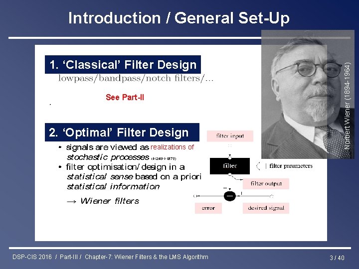 1. ‘Classical’ Filter Design See Part-II 2. ‘Optimal’ Filter Design realizations of DSP-CIS 2016