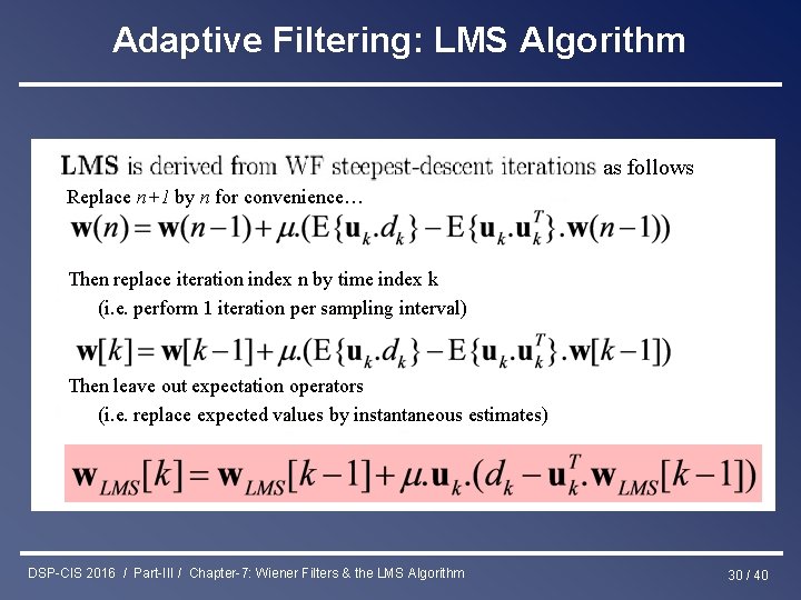 Adaptive Filtering: LMS Algorithm as follows Replace n+1 by n for convenience… Then replace