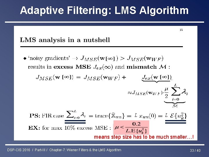 Adaptive Filtering: LMS Algorithm L L means step size has to be much smaller…!