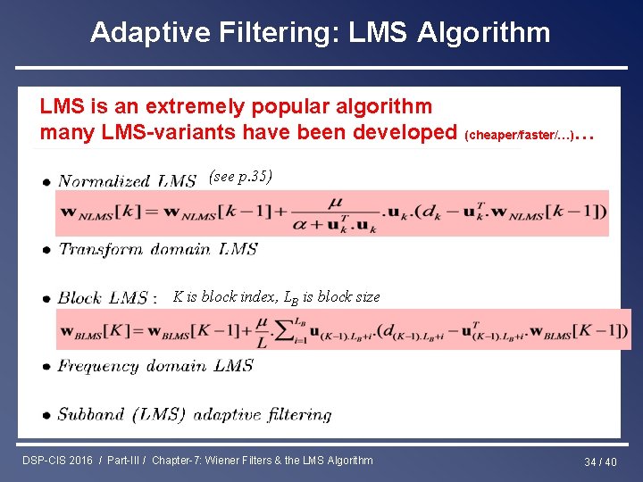 Adaptive Filtering: LMS Algorithm LMS is an extremely popular algorithm many LMS-variants have been