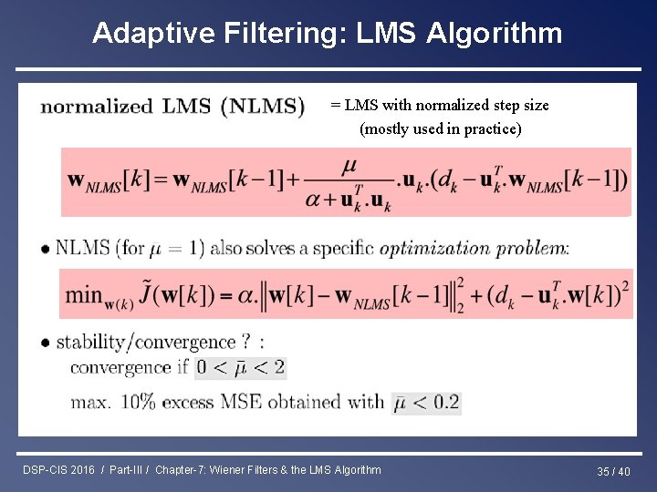 Adaptive Filtering: LMS Algorithm = LMS with normalized step size (mostly used in practice)