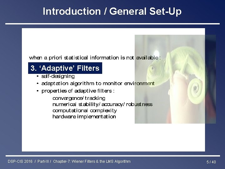 Introduction / General Set-Up 3. ‘Adaptive’ Filters DSP-CIS 2016 / Part-III / Chapter-7: Wiener