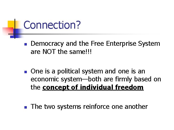 Connection? n n n Democracy and the Free Enterprise System are NOT the same!!!