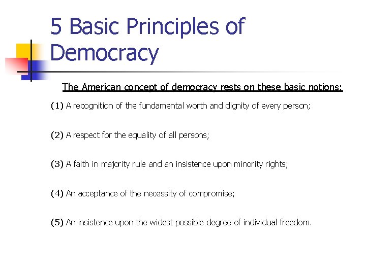 5 Basic Principles of Democracy The American concept of democracy rests on these basic