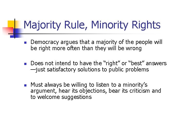 Majority Rule, Minority Rights n n n Democracy argues that a majority of the