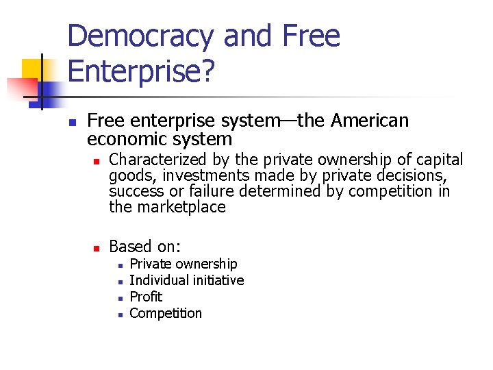 Democracy and Free Enterprise? n Free enterprise system—the American economic system n n Characterized