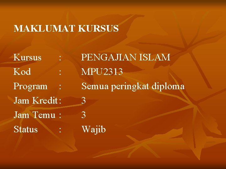 MAKLUMAT KURSUS Kursus : Kod : Program : Jam Kredit : Jam Temu :