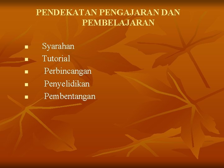 PENDEKATAN PENGAJARAN DAN PEMBELAJARAN n n n Syarahan Tutorial Perbincangan Penyelidikan Pembentangan 