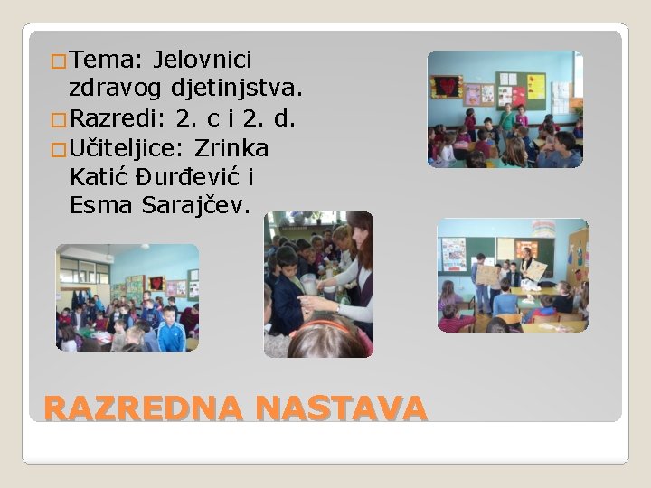 �Tema: Jelovnici zdravog djetinjstva. �Razredi: 2. c i 2. d. �Učiteljice: Zrinka Katić Đurđević