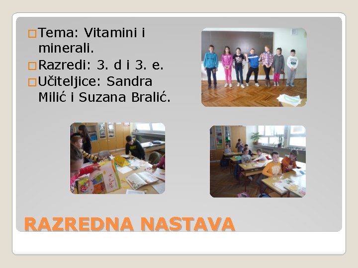 �Tema: Vitamini i minerali. �Razredi: 3. d i 3. e. �Učiteljice: Sandra Milić i