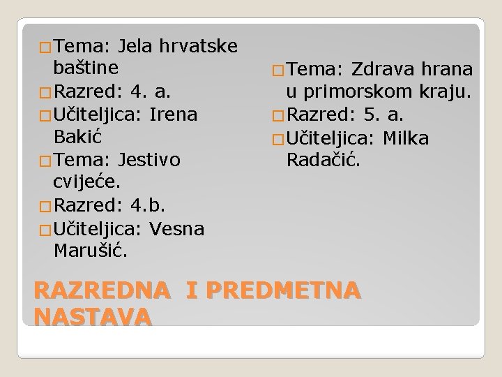 �Tema: Jela hrvatske baštine �Razred: 4. a. �Učiteljica: Irena Bakić �Tema: Jestivo cvijeće. �Razred: