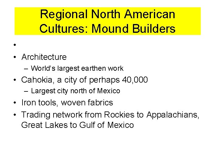 Regional North American Cultures: Mound Builders • • Architecture – World’s largest earthen work