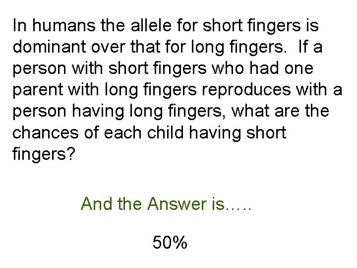 In humans the allele for short fingers is dominant over that for long fingers.