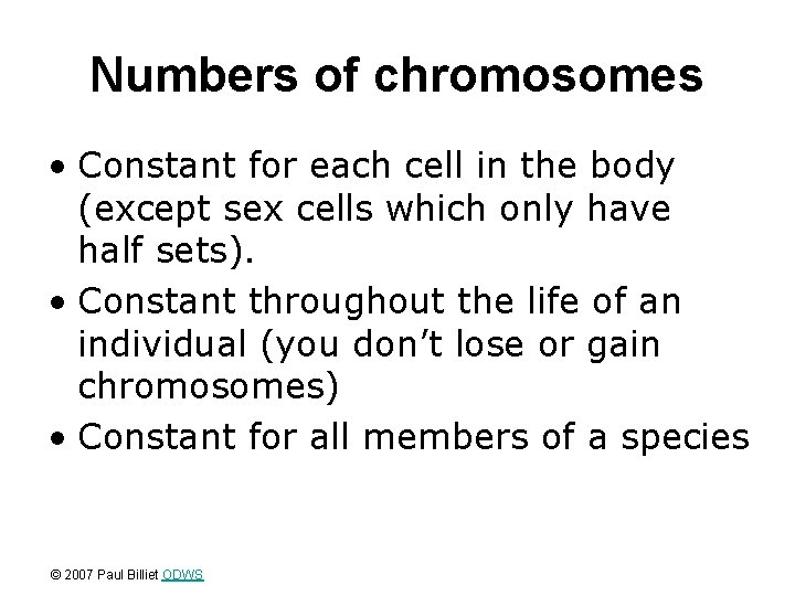 Numbers of chromosomes • Constant for each cell in the body (except sex cells