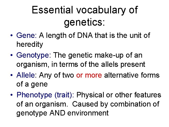 Essential vocabulary of genetics: • Gene: A length of DNA that is the unit Essential vocabulary of genetics: • Gene: A length of DNA that is the unit
