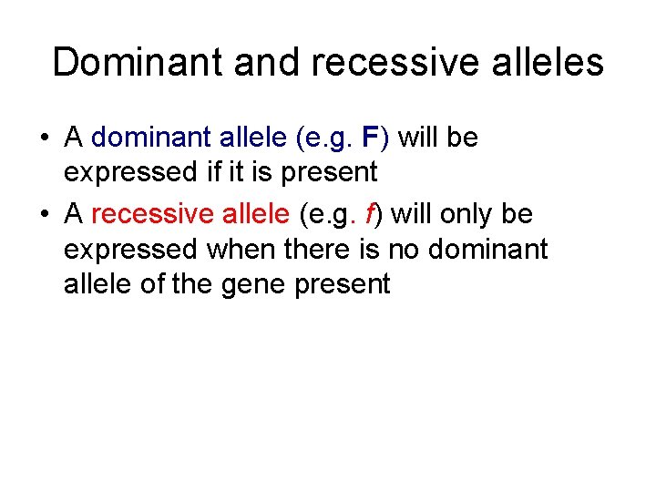 Dominant and recessive alleles • A dominant allele (e. g. F) will be expressed Dominant and recessive alleles • A dominant allele (e. g. F) will be expressed