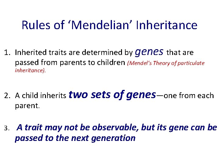 Rules of ‘Mendelian’ Inheritance 1. Inherited traits are determined by genes that are passed Rules of ‘Mendelian’ Inheritance 1. Inherited traits are determined by genes that are passed