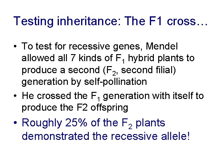 Testing inheritance: The F 1 cross… • To test for recessive genes, Mendel allowed