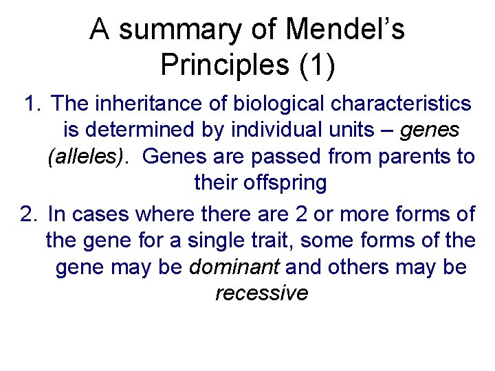A summary of Mendel’s Principles (1) 1. The inheritance of biological characteristics is determined
