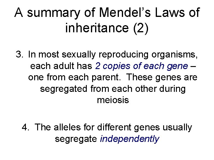 A summary of Mendel’s Laws of inheritance (2) 3. In most sexually reproducing organisms,