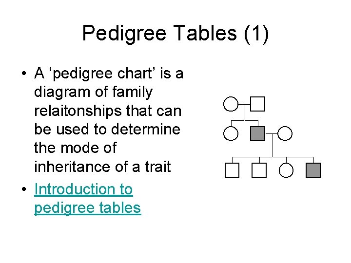 Pedigree Tables (1) • A ‘pedigree chart’ is a diagram of family relaitonships that