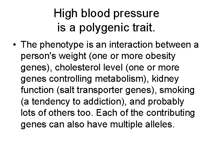 High blood pressure is a polygenic trait. • The phenotype is an interaction between