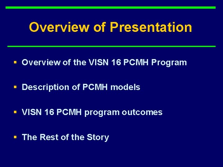 Overview of Presentation § Overview of the VISN 16 PCMH Program § Description of