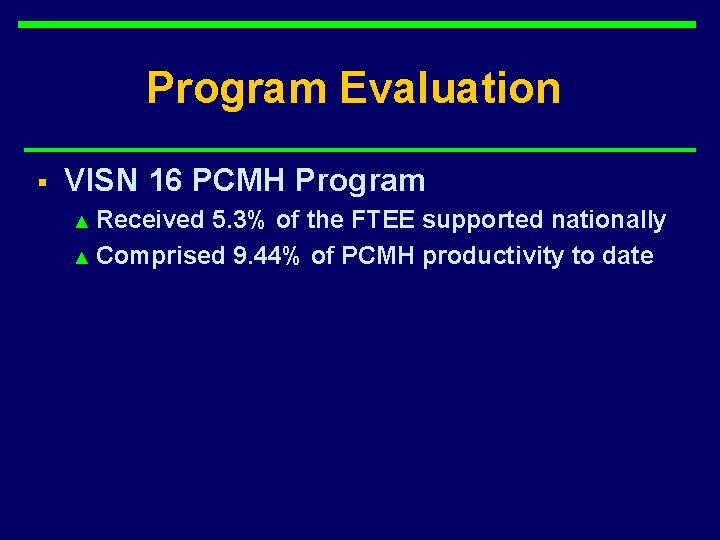Program Evaluation § VISN 16 PCMH Program ▲ Received 5. 3% of the FTEE