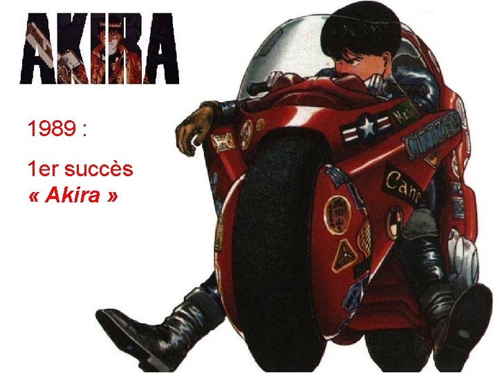 1989 : 1 er succès « Akira » 