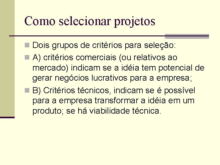 Como selecionar projetos n Dois grupos de critérios para seleção: n A) critérios comerciais