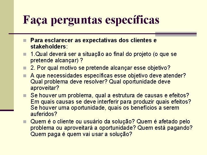 Faça perguntas específicas n Para esclarecer as expectativas dos clientes e n n n