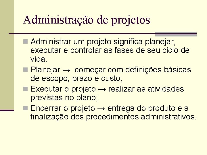 Administração de projetos n Administrar um projeto significa planejar, executar e controlar as fases Administração de projetos n Administrar um projeto significa planejar, executar e controlar as fases
