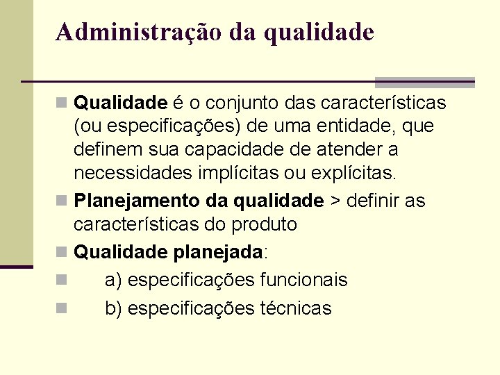 Administração da qualidade n Qualidade é o conjunto das características (ou especificações) de uma