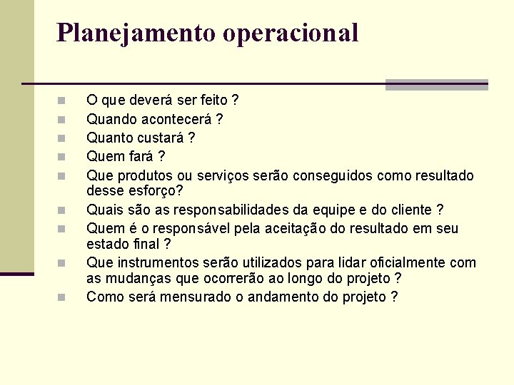 Planejamento operacional n n n n n O que deverá ser feito ? Quando