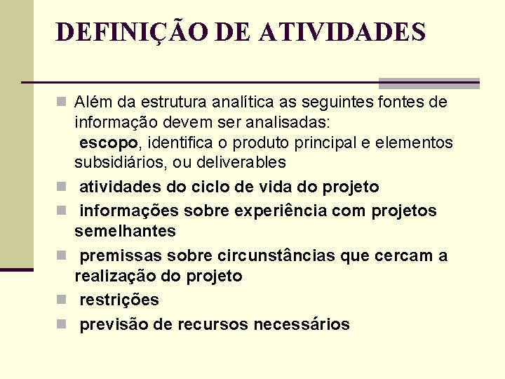 DEFINIÇÃO DE ATIVIDADES n Além da estrutura analítica as seguintes fontes de n n