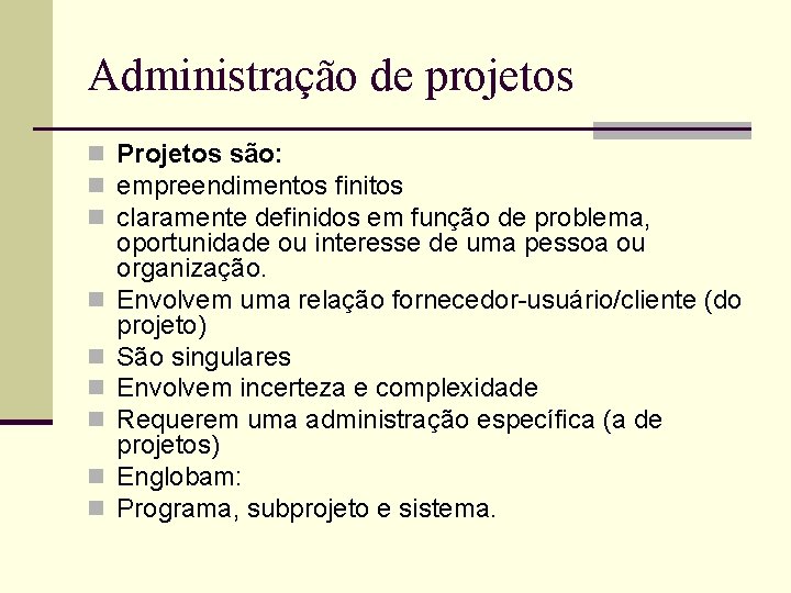 Administração de projetos n Projetos são: n empreendimentos finitos n claramente definidos em função