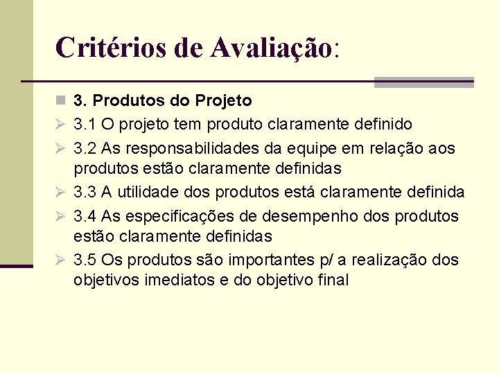 Critérios de Avaliação: n 3. Produtos do Projeto Ø 3. 1 O projeto tem Critérios de Avaliação: n 3. Produtos do Projeto Ø 3. 1 O projeto tem