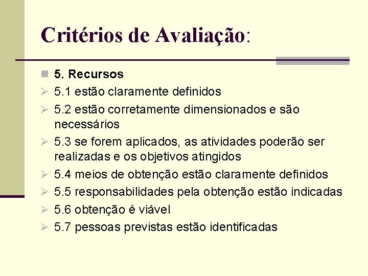 Critérios de Avaliação: n 5. Recursos Ø 5. 1 estão claramente definidos Ø 5.