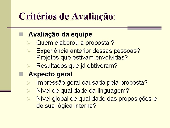 Critérios de Avaliação: n Avaliação da equipe Ø Quem elaborou a proposta ? Ø