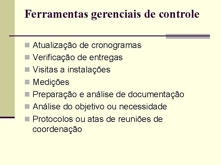 Ferramentas gerenciais de controle n Atualização de cronogramas n Verificação de entregas n Visitas