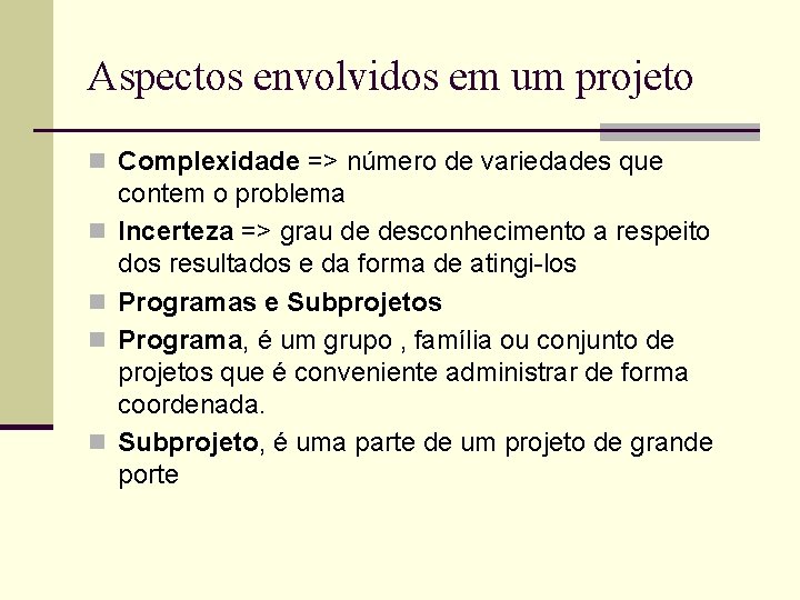 Aspectos envolvidos em um projeto n Complexidade => número de variedades que n n