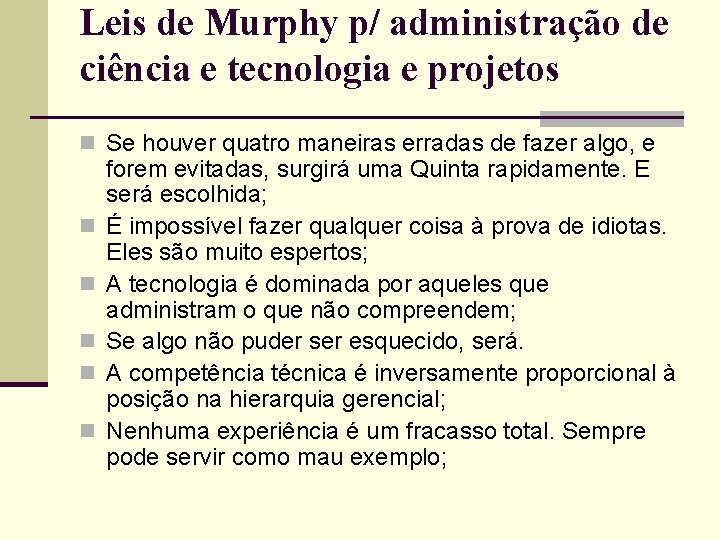 Leis de Murphy p/ administração de ciência e tecnologia e projetos n Se houver