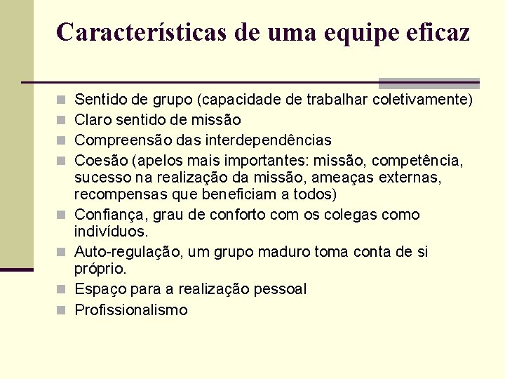 Características de uma equipe eficaz n n n n Sentido de grupo (capacidade de