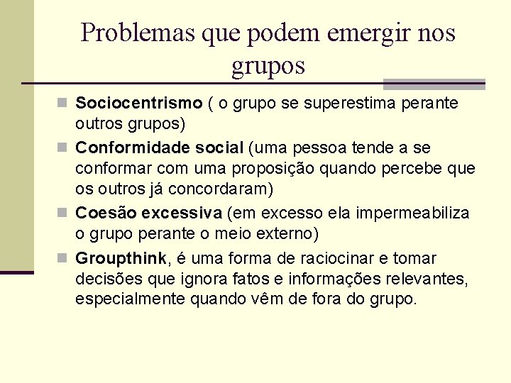 Problemas que podem emergir nos grupos n Sociocentrismo ( o grupo se superestima perante