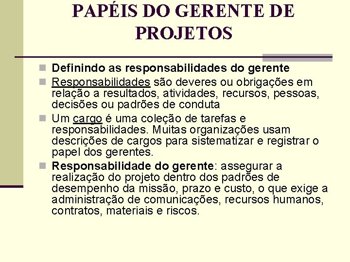 PAPÉIS DO GERENTE DE PROJETOS n Definindo as responsabilidades do gerente n Responsabilidades são PAPÉIS DO GERENTE DE PROJETOS n Definindo as responsabilidades do gerente n Responsabilidades são