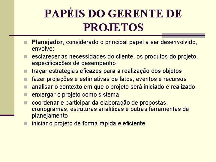 PAPÉIS DO GERENTE DE PROJETOS n Planejador, considerado o principal papel a ser desenvolvido, PAPÉIS DO GERENTE DE PROJETOS n Planejador, considerado o principal papel a ser desenvolvido,