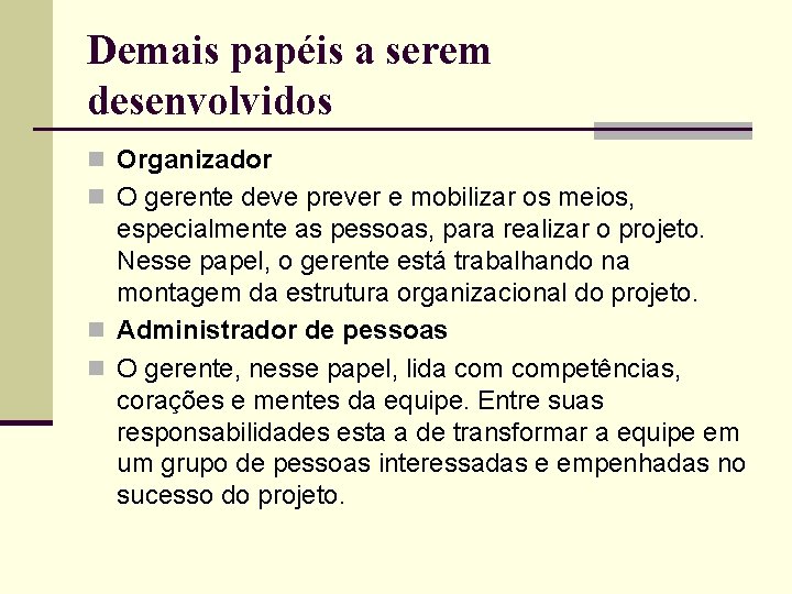 Demais papéis a serem desenvolvidos n Organizador n O gerente deve prever e mobilizar Demais papéis a serem desenvolvidos n Organizador n O gerente deve prever e mobilizar