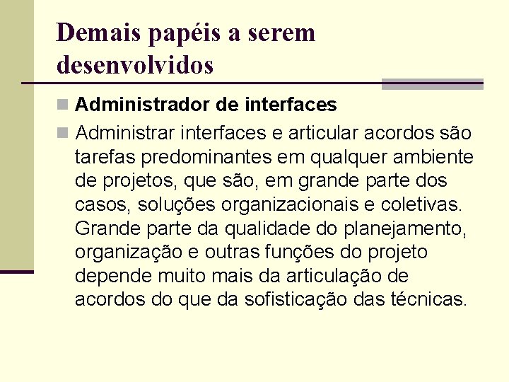 Demais papéis a serem desenvolvidos n Administrador de interfaces n Administrar interfaces e articular