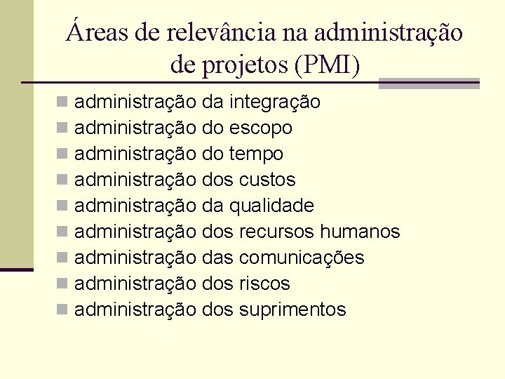 Áreas de relevância na administração de projetos (PMI) n n n n n administração